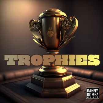 TROPHIES by Danny Gomez