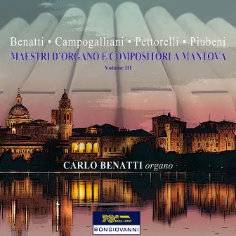 Maestri d'organo e compositori a Mantova , Vol. 3 by Carlo Benatti