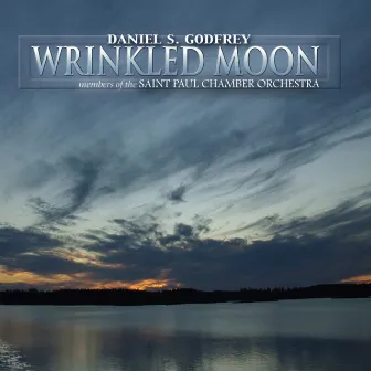 Godfrey, Daniel S.: Wrinkled Moon; Chamber Music Of Daniel S. Godfrey by Daniel Strong Godfrey