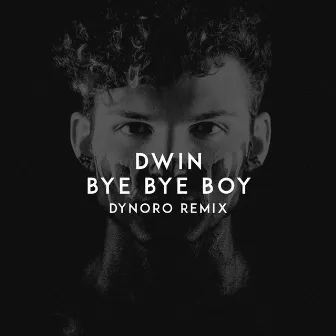 Bye Bye Boy (Dynoro Remix) by Dwin