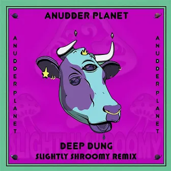 Deep Dung (Slightly Shroomy Remix) by anudder planet