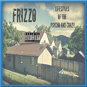 Lifestyles of the Psycho and Crazy by Frizzo