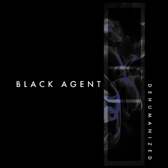 Dehumanized by Black Agent