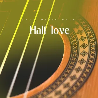 Half Love by Juan Del Rio