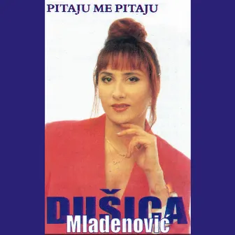 Pitaju me, pitaju by Dušica Mladenović