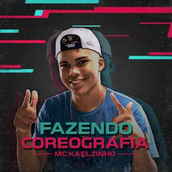 Fazendo Coreografia by Mc Kaelzinho