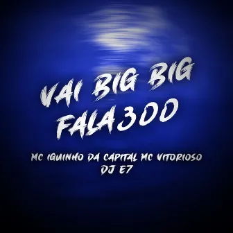 Vai Big Big, Fala 300 by Mc Vitorioso