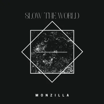 Slow the World by Monzilla