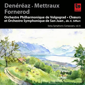 Denéréaz: Ouverture de fête - Symphony No. 2 in D Major - Mettraux: Lacrimosa - Fornerod: Hymne à la Très Sainte Trinité, Op. 43 - Swiss Symphonic Composers, Vol. 6 by Emmanuel Siffert