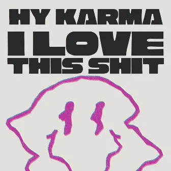 I Love This Shit by Hy Karma