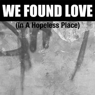 We Found Love (In a Hopeless Place) - Single by Savana