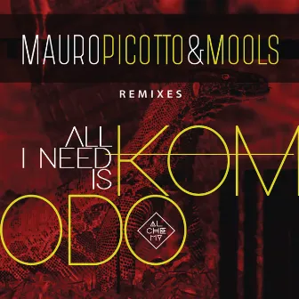 All I Need Is Komodo (Remixes) by MOOLS