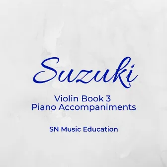 Suzuki Violin Book 3 Piano Accompaniments by SN Music Education