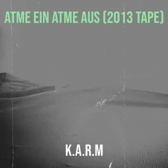 Atme Ein Atme Aus (2013 Tape) by K.A.R.M