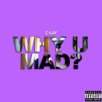 Why U Mad? by C-Lay