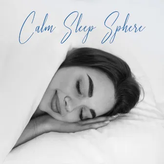 Calm Sleep Sphere: Music to Fall Asleep Quickly and Feel More Rested by Relaxing Music Oasis