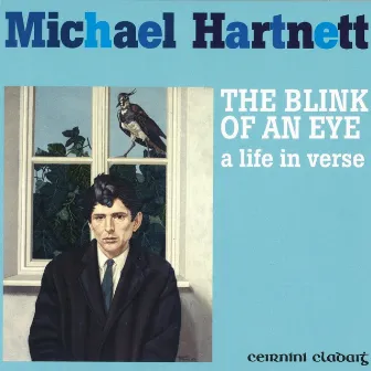 The Blink Of An Eye: Life In Verse by Michael Hartnett