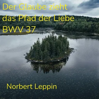 Der Glaube zieht das Pfad der Liebe BWV 37 by Norbert Leppin