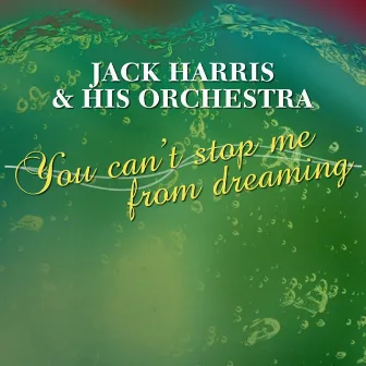 You Can't Stop Me From Dreaming by Jack Harris & His Orchestra