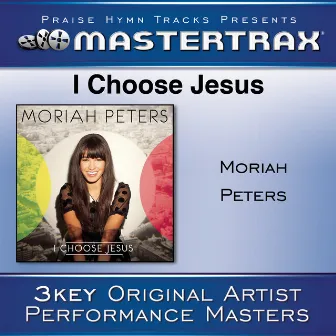 I Choose Jesus [Performance Tracks] by MŌRIAH