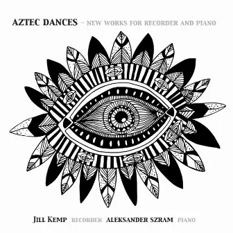 Aztec Dances: New Works for Recorder and Piano by Aleksander Szram