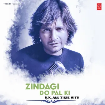 Zindagi Do Pal Ki - K.K. All Time Hits by KK