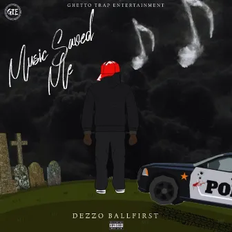 Music Saved Me by Ballfirst Dezzo