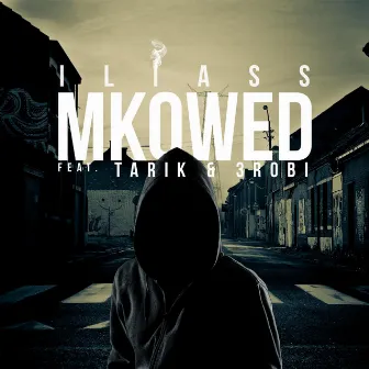 Mkowed (feat. Tarik & 3robi) by Iliass