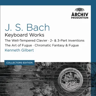 Bach, J.S.: Keyboard Works; The Well-Tempered Clavier; 2- & 3- Part Inventions; The Art Of Fugue; Chromatic Fantasy & Fugue (Collectors Edition) by Kenneth Gilbert