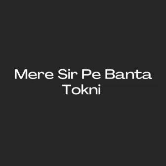 Mere Sir Pe Banta Tokni by Dilraj Kaur