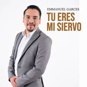 Tu Eres Mi Siervo by Emmanuel Garcés