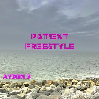 Patient (Freestyle) by Ayden B