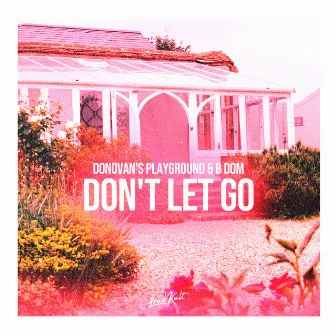 Don't Let Go by B dom