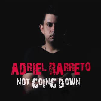 Not Going Down by Adriel Barreto