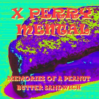 Memories of a Peanut Butter Sandwich by X Perry Mental