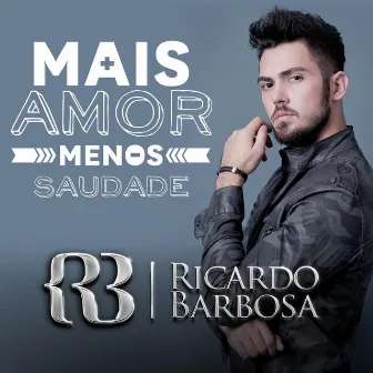 Mais Amor e Menos Saudade by Ricardo Barbosa