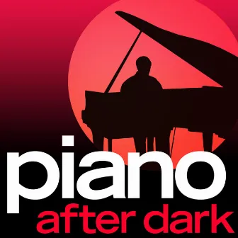 Piano.... After Dark - Late Night Luxury Smooth Piano Moods by Unknown Artist