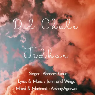 Dil Chale Jidhar by Abhishek Gaur