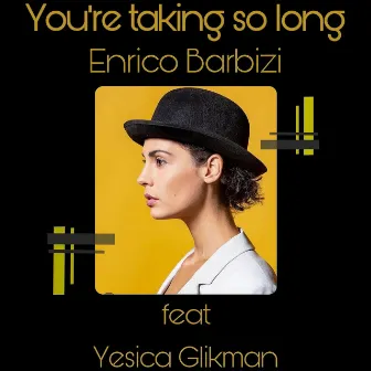 You Are Taking so Long by Enrico Barbizi