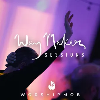 Way Maker Sessions by WorshipMob