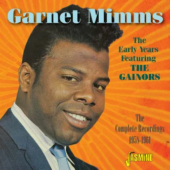 The Early Years Featuring the Gainors, The Complete Recordings, 1958-1961 by Garnet Mimms