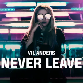 Never Leave by Vil Anders