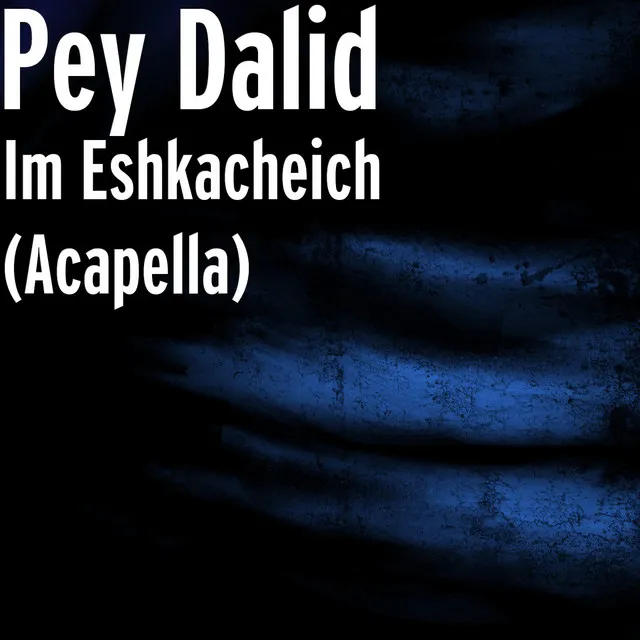 Im Eshkacheich (Acapella)