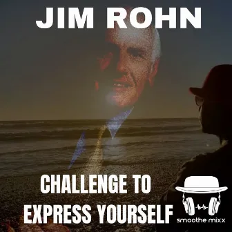 Challenge to Express Yourself by Jim Rohn