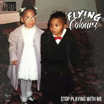 Stop Playing with Me by Flying Colourz