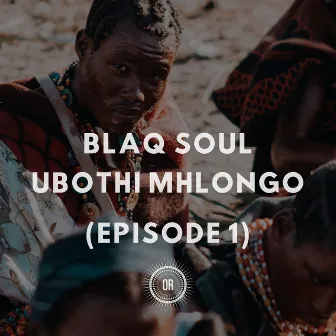 Ubothi Mhlongo (Episode 1) by Blaq Soul