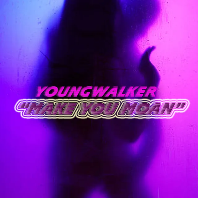 youngwalker "Make You Moan"