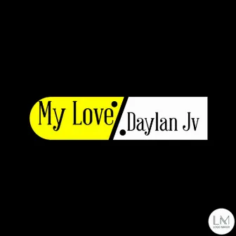 My Love by Daylan Jv