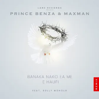 Banaka Nako Ea Me E Haufi (feat. Solly Moholo) [Remix] by Prince Benza