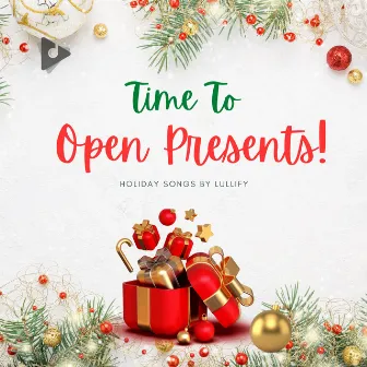 Time To Open Presents! by Holiday Songs by Lullify